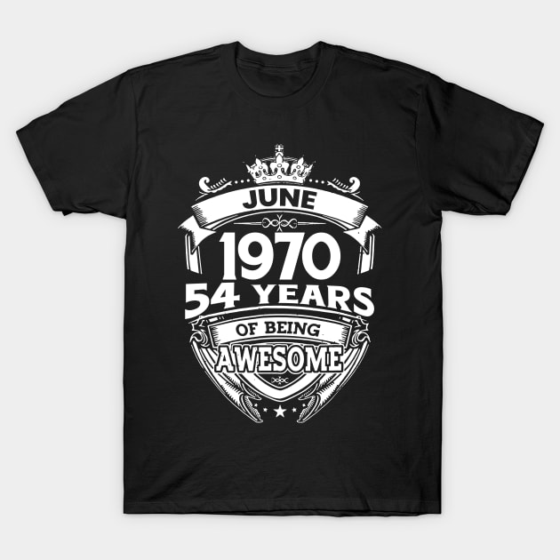June 1970 54 Years Of Being Awesome 54th Birthday T-Shirt by D'porter